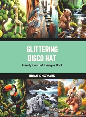 预订 Glittering Disco Hat: Trendy Crochet Designs Book: 9798874343194