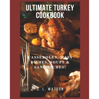 预订 Ultimate Turkey Cookbook: Casseroles, Main Dishes, Soups & Sandwiches!: 9781709741142