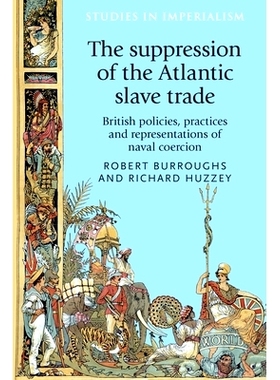 预订 The Suppression of the Atlantic Slave Trade: British Policies, Practices and Representations of Naval Coercion: 978