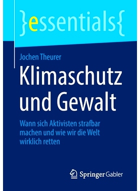 预订 Klimaschutz und Gewalt: Wann sich Aktivisten strafbar machen und wie wir die Welt wirklich retten: 9783658393533