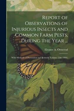 [预订]Report of Observations of Injurious Insects and Common Farm Pests, During the Year ...: With Methods 9781021135247
