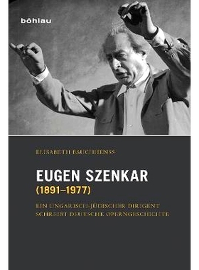 预订 Eugen Szenkar (1891–1977): Ein ungarisch-jüdischer Dirigent schreibt deutsche Operngeschichte 欧根-斯岑卡尔（1891