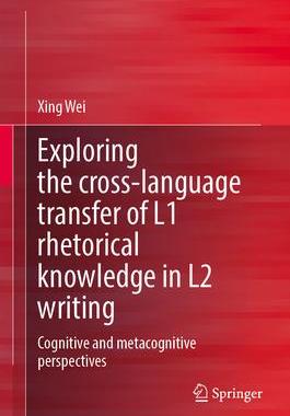[预订]Exploring the Cross-Language Transfer of L1 Rhetorical Knowledge in L2 Writing 9789819976362