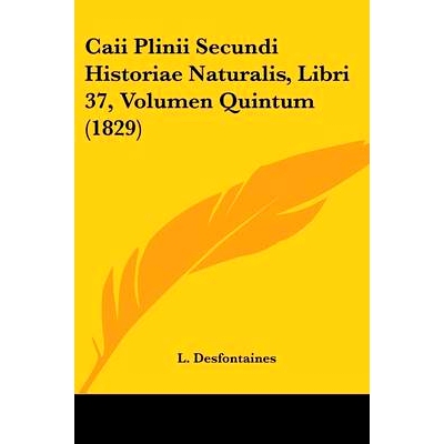 预订 Caii Plinii Secundi Historiae Naturalis, Libri 37, Volumen Quintum (1829): 9781436795715