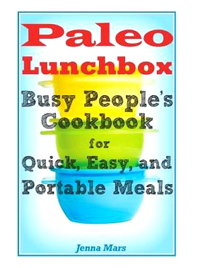 预订 Paleo Lunchbox Busy People’s Cookbook for Quick, Easy, and Portable Meals: 9781497317260