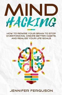 [预订]Mind Hacking: How To Rewire Your Brain To Stop Overthinking, Create Better Habits And Realize Your L 9783903331020
