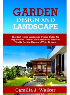 预订 Garden Design and Landscape: The Best Home Landscape Design Guide for Beginners to Create Combinations of Plants to