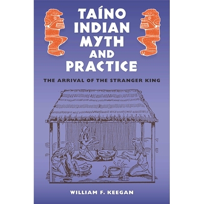 预订 Taà­no Indian Myth and Practice: The Arrival of the Stranger King 泰诺印度神话与实践：陌生人国王的到来: 978081306
