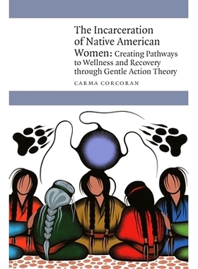 预订 The Incarceration of Native American Women: Creating Pathways to Wellness and Recovery through Gentle Action Theory
