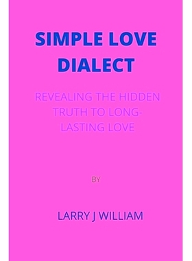 预订 Simple Love Dialect: Revealing the Hidden Truth to Long-Lasting Love by Larry J William: 9798847354219