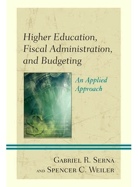 预订 Higher Education, Fiscal Administration, and Budgeting: An Applied Approach 高等教育、财政管理与预算：实用方法（精