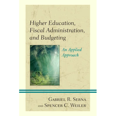 预订 Higher Education, Fiscal Administration, and Budgeting: An Applied Approach 高等教育、财政管理与预算：实用方法（精