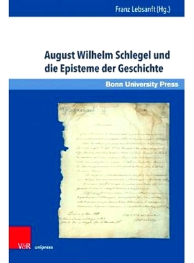 预订 August Wilhelm Schlegel und die Episteme der Geschichte: Eine Ringvorlesung zum 200jährigen Jubiläum der Universi