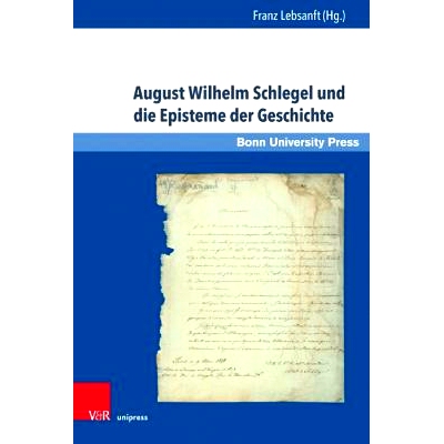 预订 August Wilhelm Schlegel und die Episteme der Geschichte: Eine Ringvorlesung zum 200jährigen Jubiläum der Universi
