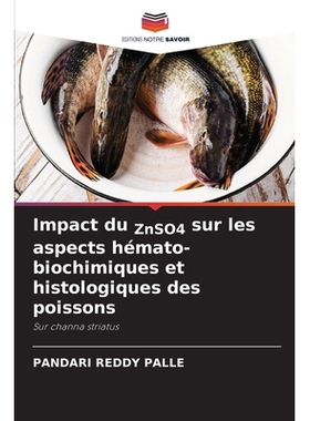 预订 Impact du ZnSO4 sur les aspects hémato-biochimiques et histologiques des poissons: Sur channa striatus: 9786209159