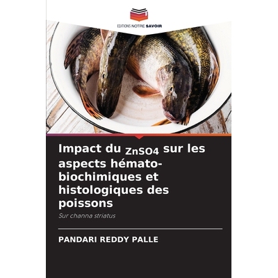 预订 Impact du ZnSO4 sur les aspects hémato-biochimiques et histologiques des poissons: Sur channa striatus: 9786209159