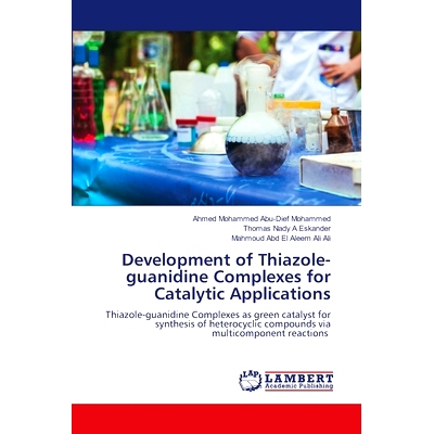 预订 Development of Thiazole-guanidine Complexes for Catalytic Applications 噻唑-胍类催化配合物的研究进展: 9786207473113