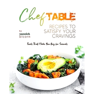 Beg Table Satisfy 预订 Cravings You for Make Recipes That Foods 9798859849963 Seconds Your Chef