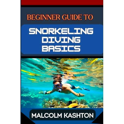 预订 Beginner Guide to Snorkeling Diving Basics: Discover The Ocean’s Wonders With Equipment Essentials, Safety Protoco