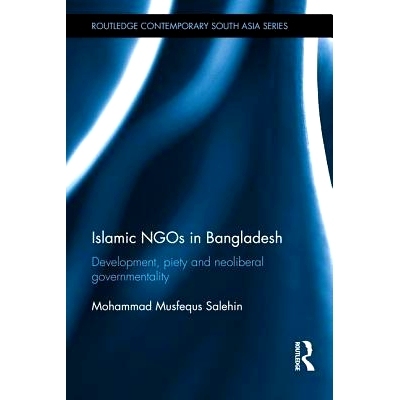 预订 Islamic NGOs in Bangladesh: Development, Piety and Neoliberal governmentality 孟加拉国的伊斯兰非*组织：发展、虔诚与