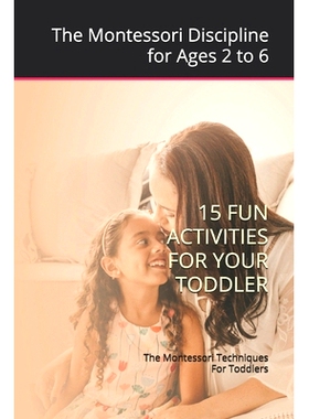 预订 The Montessori Techniques For Toddlers: Montessori Discipline for Ages 2 to 6; 15 Fun Activities For Your Toddler: