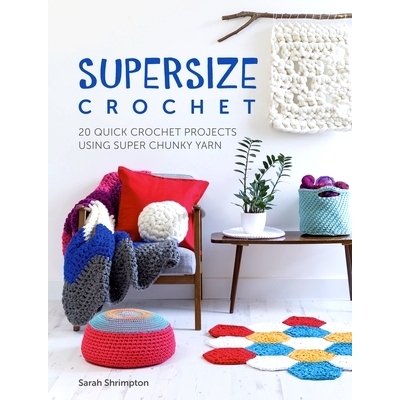 预订 Supersize Crochet: 20 Quick Crochet Projects Using Super Chunky Yarn: 9781446306598