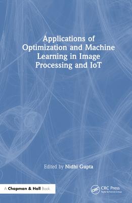 [预订]Applications of Optimization and Machine Learning in Image Processing and IoT 9781032429090