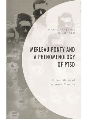 预订 Merleau-Ponty and a Phenomenology of PTSD: Hidden Ghosts of Traumatic Memory 外伤性记忆的隐匿幽灵: 9781498580427