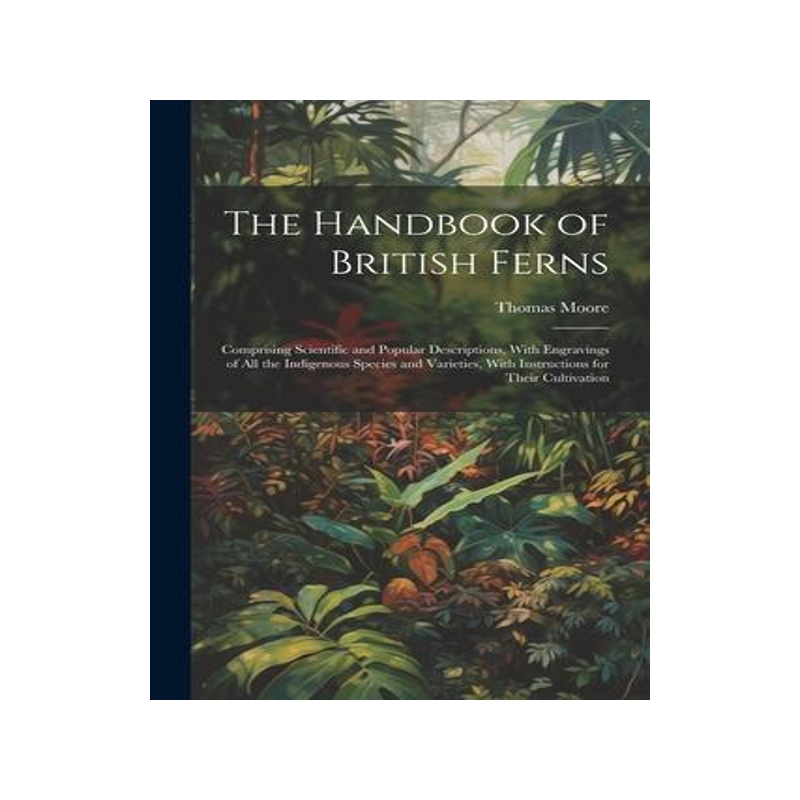 [预订]The Handbook of British Ferns: Comprising Scientific and Popular Descriptions, With Engravings of al 9781021314413