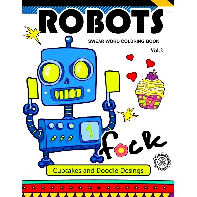 预订 Robot Swear Word Coloring Books Vol.2: CupCake and Doodle Desings: 9781540353856