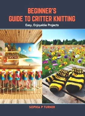 预订 Beginner’s Guide to Critter Knitting: Easy, Enjoyable Projects: 9798876031778