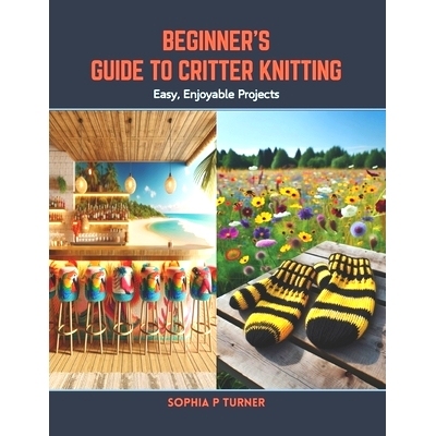 预订 Beginner’s Guide to Critter Knitting: Easy, Enjoyable Projects: 9798876031778