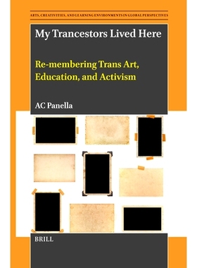 预订 My Trancestors Lived Here: Re-Membering Trans Art, Education, and Activism: 9789004734319