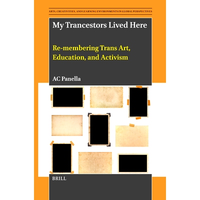 预订 My Trancestors Lived Here: Re-Membering Trans Art, Education, and Activism: 9789004734319
