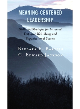 预订 Meaning-Centered Leadership: Skills and Strategies for Increased Employee Well-Being and Organizational Success 以