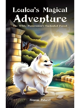 预订 Loulou’s Magical Adventure: The White Pomeranian’s Enchanted Forest: 9781035835003