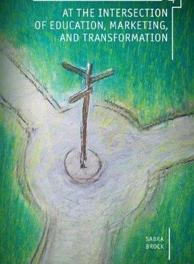 [预订]AT THE INTERSECTION OF EDUCATION, MARKETING, AND TRANSFORMATION 9781618113122