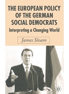 预订 The European Policy of the German Social Democrats: Interpreting a Changing World: 9781349518210