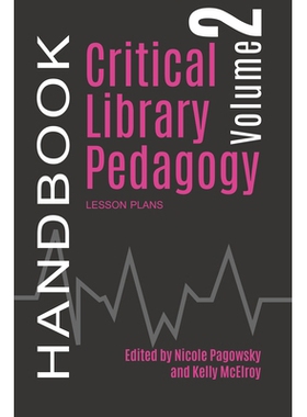 预订 Critical Library Pedagogy Handbook, Volume Two: Lesson Plans 图书馆批判教育学手册 第2卷：课程计划（多卷书，谨防订重