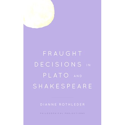 预订 Fraught Decisions in Plato and Shakespeare 柏拉图和莎士比亚的错误决定: 9781786616272