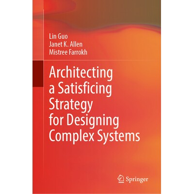 预订 Architecting a Satisficing Strategy for Designing Complex Systems 为设计复杂系统构建令人满意的策略: 9783032045768