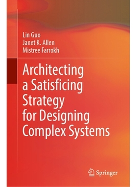 预订 Architecting a Satisficing Strategy for Designing Complex Systems 为设计复杂系统构建令人满意的策略: 9783032045768