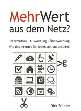 预订 Mehrwert Aus Dem Netz?: Information - Auswertung - Uberwachung - Wie Das Internet Fur Jeden Von Uns Arbeitet!: 9781