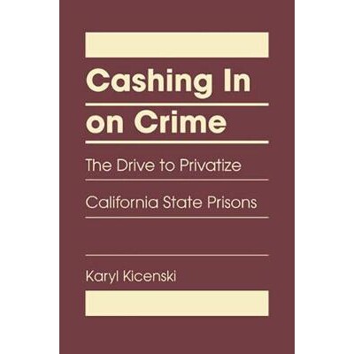 预订 Cashing In on Crime: The Drive to Privatize California State Prisons 犯罪兑现：加州监狱私有化驱动力: 9781935049616