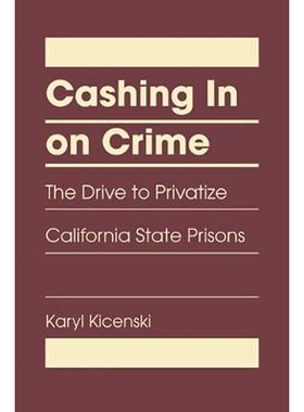 预订 Cashing In on Crime: The Drive to Privatize California State Prisons 犯罪兑现：加州监狱私有化驱动力: 9781935049616