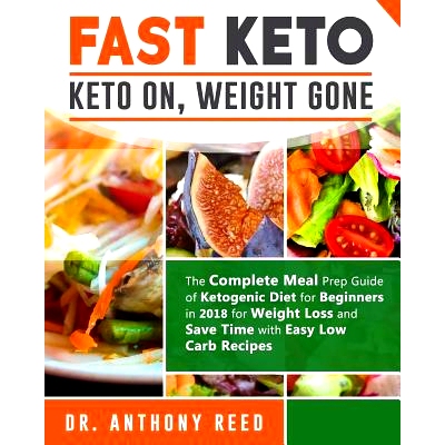 预订 Fast Keto: Keto On, Weight Gone: The Complete Meal Prep Guide of Ketogenic Diet for Beginners in 2018 for Weight Lo