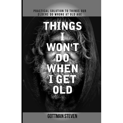 预订 Things I Won’t Do When I Get Old: Practical solution to things our elders do wrong at old age: 9798398414844