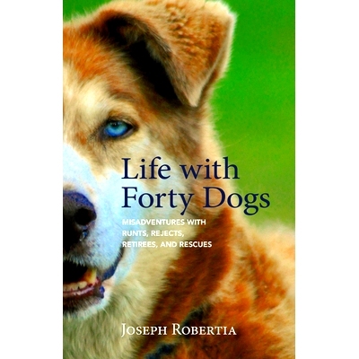 预订 Life with Forty Dogs: Misadventures with Runts, Rejects, Retirees, and Rescues: 9781943328918