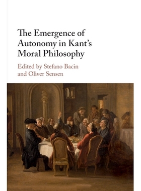 预订 The Emergence of Autonomy in Kant’s Moral Philosophy: 9781316633762
