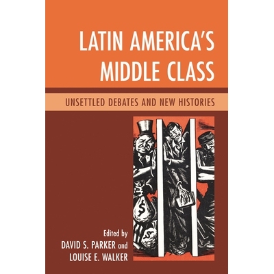 预订 Latin America’s Middle Class: Unsettled Debates and New Histories: 9780739168486